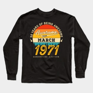 50th Birthday Awesome Since March 1971 Long Sleeve T-Shirt